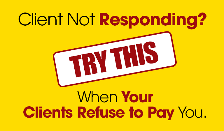 Try This When Your Clients Refuse to Pay You