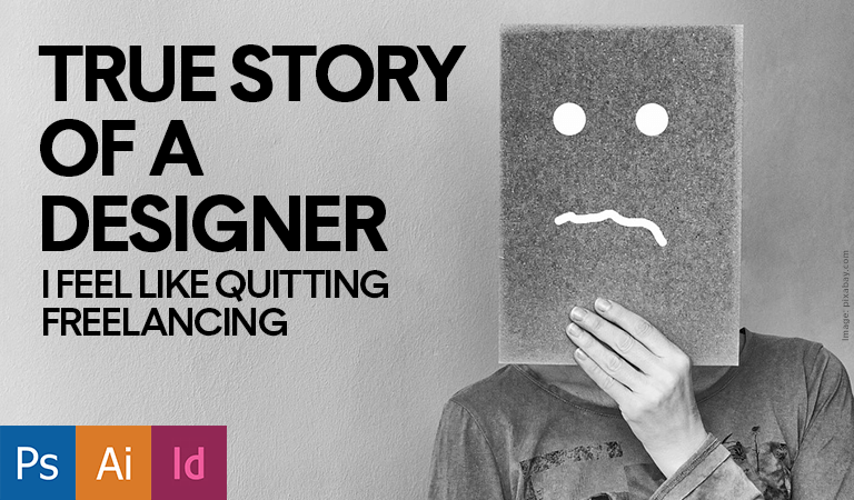 True Story of a Designer: I Feel Like Quitting Freelancing