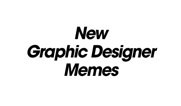 New Graphic Designer Memes